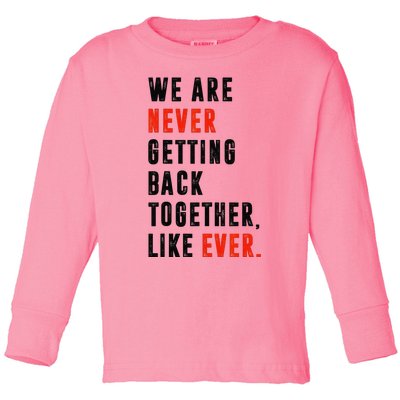 We Are Never Getting Back Together Like Ever Retro Funny Toddler Long Sleeve Shirt