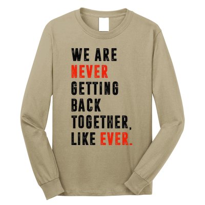 We Are Never Getting Back Together Like Ever Retro Funny Long Sleeve Shirt