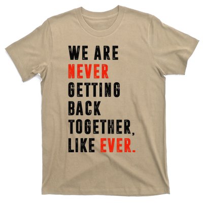 We Are Never Getting Back Together Like Ever Retro Funny T-Shirt