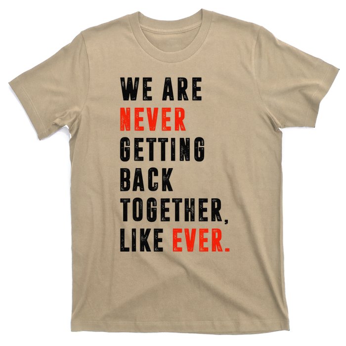 We Are Never Getting Back Together Like Ever Retro Funny T-Shirt