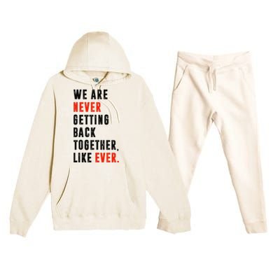 We Are Never Getting Back Together Like Ever Retro Funny Premium Hooded Sweatsuit Set