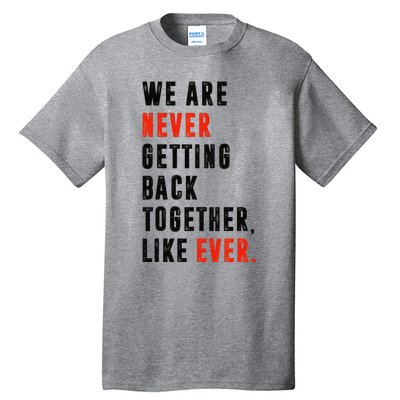 We Are Never Getting Back Together Like Ever Retro Funny Tall T-Shirt