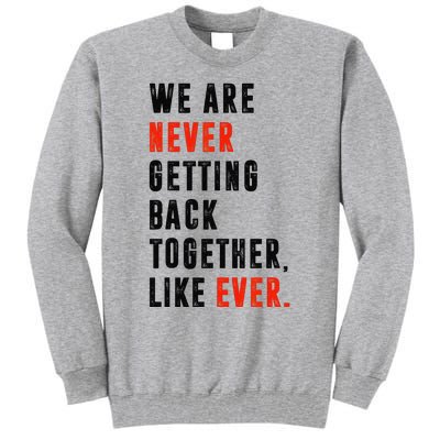 We Are Never Getting Back Together Like Ever Retro Funny Tall Sweatshirt