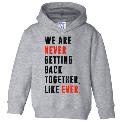 We Are Never Getting Back Together Like Ever Retro Funny Toddler Hoodie