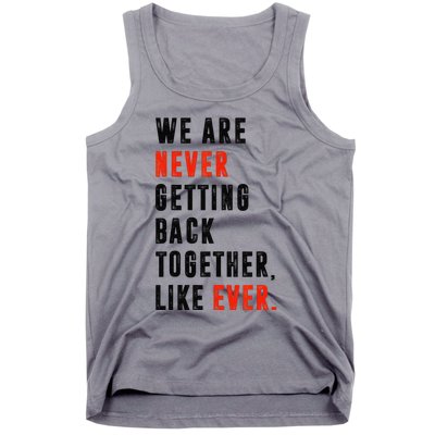 We Are Never Getting Back Together Like Ever Retro Funny Tank Top