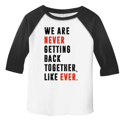 We Are Never Getting Back Together Like Ever Retro Funny Toddler Fine Jersey T-Shirt