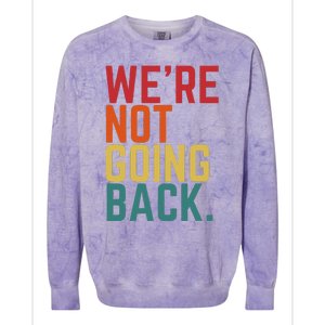 We Are Not Going Back Colorblast Crewneck Sweatshirt