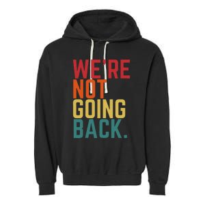 We Are Not Going Back Garment-Dyed Fleece Hoodie