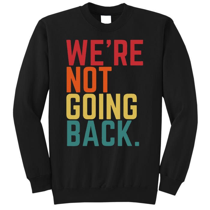 We Are Not Going Back Sweatshirt