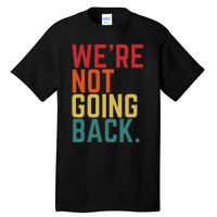 We Are Not Going Back Tall T-Shirt