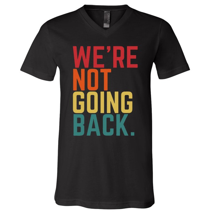 We Are Not Going Back V-Neck T-Shirt