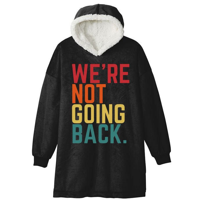 We Are Not Going Back Hooded Wearable Blanket