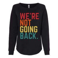 We Are Not Going Back Womens California Wash Sweatshirt