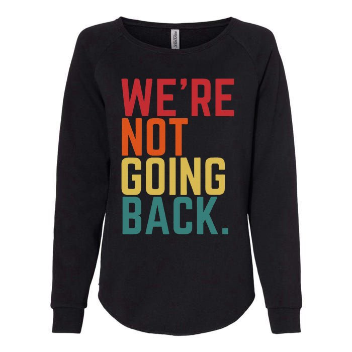 We Are Not Going Back Womens California Wash Sweatshirt