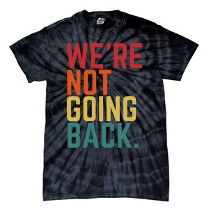 We Are Not Going Back Tie-Dye T-Shirt