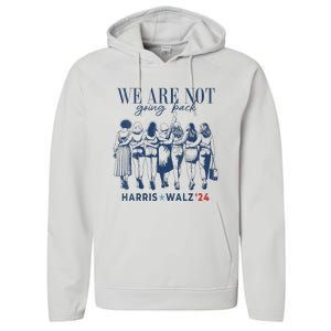 We Are Not Going Back Kamala Harris Waltz 24 Madam President Performance Fleece Hoodie