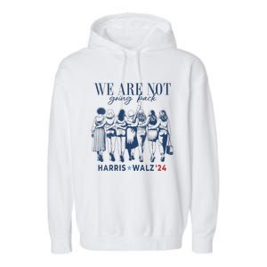 We Are Not Going Back Kamala Harris Waltz 24 Madam President Garment-Dyed Fleece Hoodie