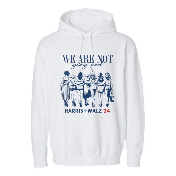 We Are Not Going Back Kamala Harris Waltz 24 Madam President Garment-Dyed Fleece Hoodie