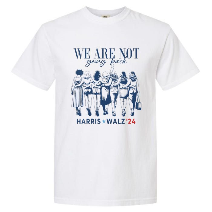 We Are Not Going Back Kamala Harris Waltz 24 Madam President Garment-Dyed Heavyweight T-Shirt