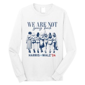 We Are Not Going Back Kamala Harris Waltz 24 Madam President Long Sleeve Shirt