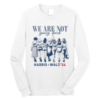 We Are Not Going Back Kamala Harris Waltz 24 Madam President Long Sleeve Shirt