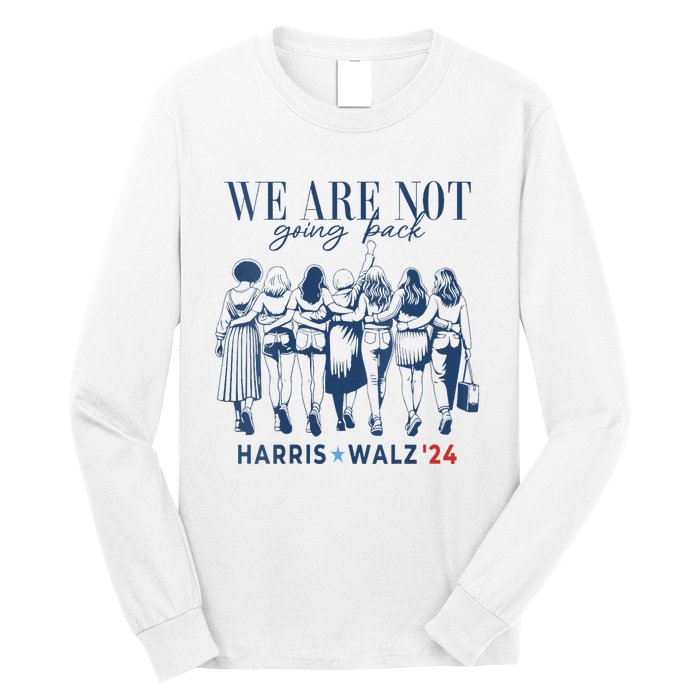 We Are Not Going Back Kamala Harris Waltz 24 Madam President Long Sleeve Shirt