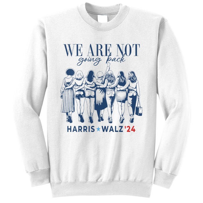 We Are Not Going Back Kamala Harris Waltz 24 Madam President Sweatshirt