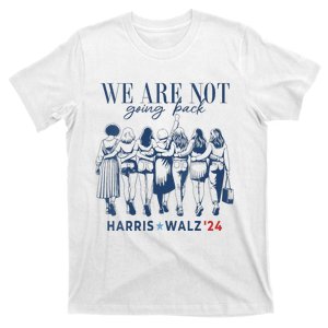 We Are Not Going Back Kamala Harris Waltz 24 Madam President T-Shirt