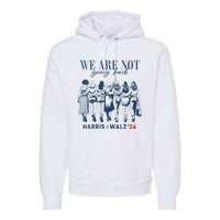 We Are Not Going Back Kamala Harris Waltz 24 Madam President Premium Hoodie