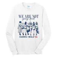 We Are Not Going Back Kamala Harris Waltz 24 Madam President Tall Long Sleeve T-Shirt