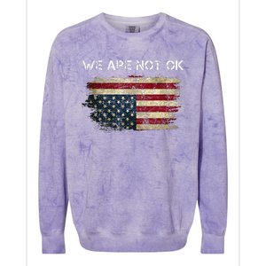 We Are Not Ok Usa Flag Upside Down Colorblast Crewneck Sweatshirt