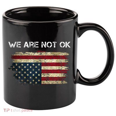 We Are Not Ok Usa Flag Upside Down 11oz C Handle Ceramic Mug