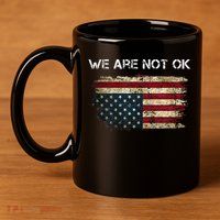We Are Not Ok Usa Flag Upside Down 11oz C Handle Ceramic Mug