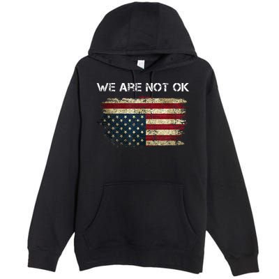 We Are Not Ok Usa Flag Upside Down Premium Pullover Hoodie