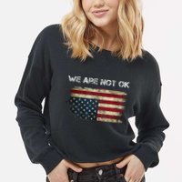 We Are Not Ok Usa Flag Upside Down Cropped Pullover Crew