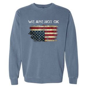 We Are Not Ok Usa Flag Upside Down Garment-Dyed Sweatshirt