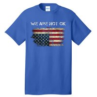 We Are Not Ok Usa Flag Upside Down Tall T-Shirt