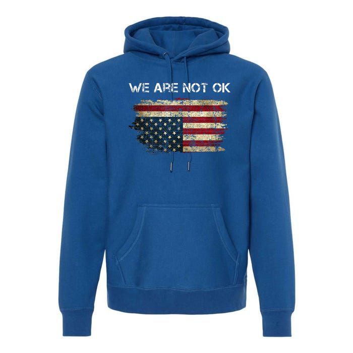 We Are Not Ok Usa Flag Upside Down Premium Hoodie