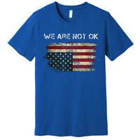 We Are Not Ok Usa Flag Upside Down Premium T-Shirt