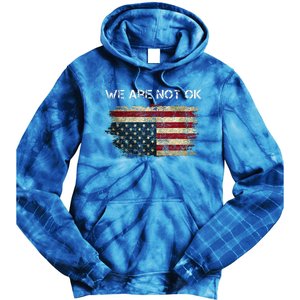 We Are Not Ok Usa Flag Upside Down Tie Dye Hoodie