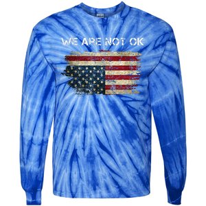 We Are Not Ok Usa Flag Upside Down Tie-Dye Long Sleeve Shirt