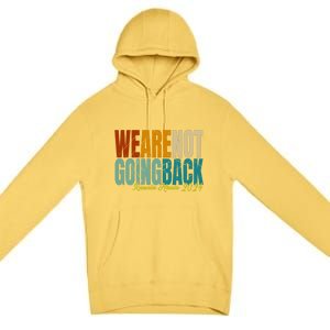 We Are Not Going Back Kamala Harris 2024 President Gift Premium Pullover Hoodie