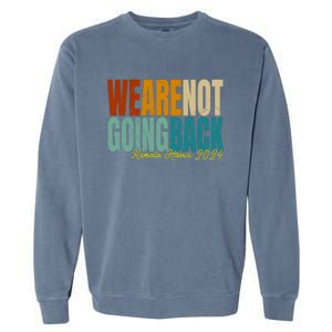 We Are Not Going Back Kamala Harris 2024 President Gift Garment-Dyed Sweatshirt