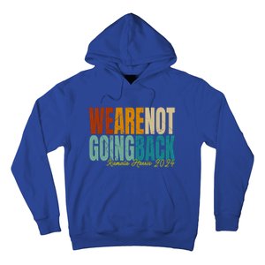 We Are Not Going Back Kamala Harris 2024 President Gift Hoodie