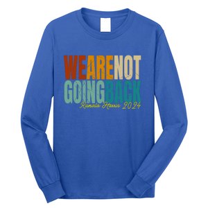 We Are Not Going Back Kamala Harris 2024 President Gift Long Sleeve Shirt