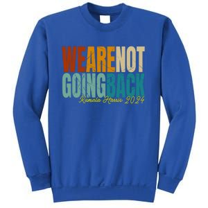 We Are Not Going Back Kamala Harris 2024 President Gift Sweatshirt