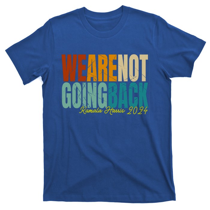 We Are Not Going Back Kamala Harris 2024 President Gift T-Shirt