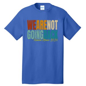 We Are Not Going Back Kamala Harris 2024 President Gift Tall T-Shirt