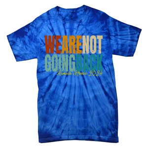 We Are Not Going Back Kamala Harris 2024 President Gift Tie-Dye T-Shirt