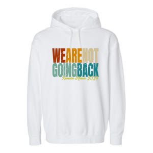 We Are Not Going Back Kamala Harris 2024 President Gift Garment-Dyed Fleece Hoodie